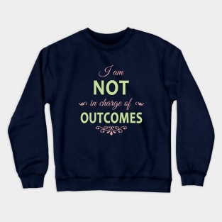 I am NOT in charge of OUTCOMES Crewneck Sweatshirt